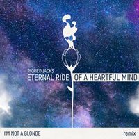 Piqued Jacks - Eternal Ride of a Heartful Mind (I'm Not A Blonde Remix)