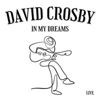 David Crosby - In My Dreams: David Crosby Live