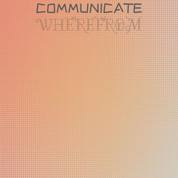 Various Artists - Communicate Wherefrom