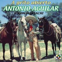 Antonio Aguilar - A Grito Abierto