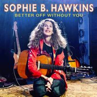 Sophie B. Hawkins - Better Off Without You