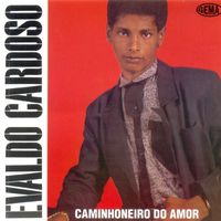Evaldo Cardoso - Caminhoneiro do Amor