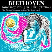 The Cleveland Orchestra - Beethoven: Symphony No. 3 in E Flat: "Eroica"