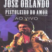 José Orlando - Pistoleiro do Amor (Ao Vivo)
