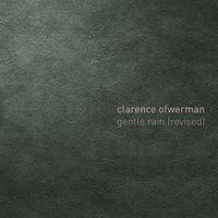 Clarence Ofwerman - Gentle rain (revised)