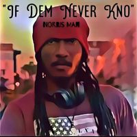 Norris Man - "If Dem Never Kno"