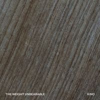 Kino - The Weight Unbearable