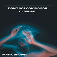 Mark Brown - Don't Go Looking for Closure