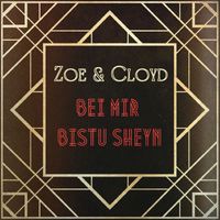 Zoe & Cloyd - Bei Mir Bistu Sheyn