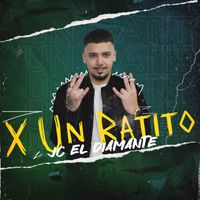JC el Diamante - X Un Ratito