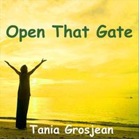 Tania Grosjean - Open That Gate