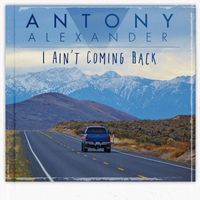 Antony Alexander - I Ain't Coming Back