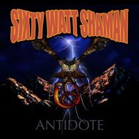 Sixty Watt Shaman - Antidote