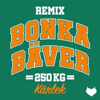 250 kg kärlek - Bonka Bäver (Remix [Explicit])