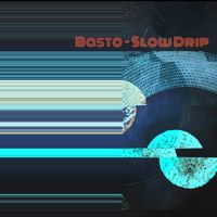 Basto - Slow Drip