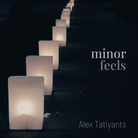 Alex Tatiyants - Minor Feels