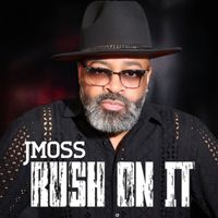 J Moss - Rush On It