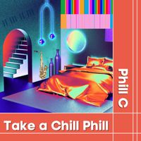Phill C - Take a Chill Phill