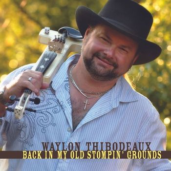 Waylon Thibodeaux - Back in My Old Stompin' Grounds