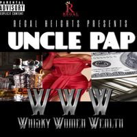 Uncle Pap - Whiskey Women Wealth (Explicit)