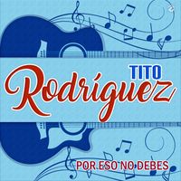 Tito Rodríguez - Por Eso No Debes