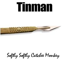Tinman - Softly Softly Catchee Monkey
