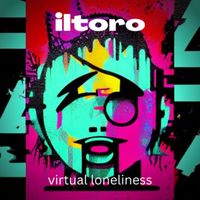 Iltoro - virtual loneliness