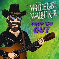 Wheeler Walker Jr. - Drop 'Em Out (Explicit)