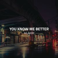 Ailakiri - You Know Me Better (Deep House Selected Style)