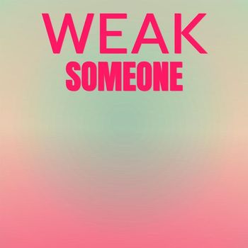 Various Artists - Weak Someone