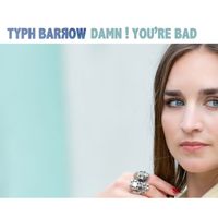 Typh Barrow - Damn ! You're Bad