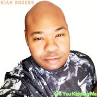 Kiah Rogers - Are You Kidding Me