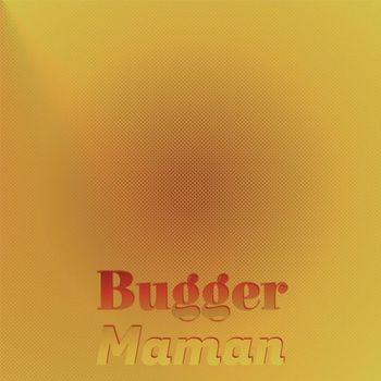 Various Artists - Bugger Maman