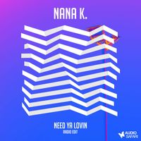 Nana K. - Need Ya Lovin (Radio Edit)