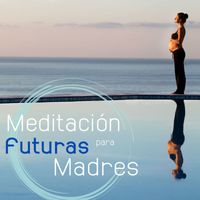 Espiritualidad Maestro - Meditación para Futuras Madres: Canciones Relajantes para Mujeres Embarazadas en el Tercer Trimestre, Meditación Suave con Imagenes de la Naturaleza