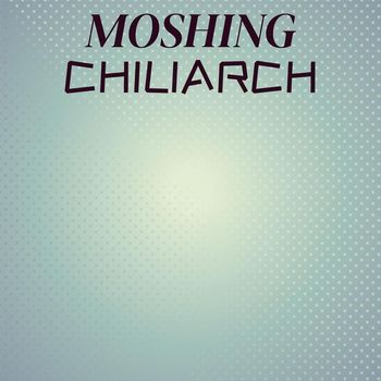 Various Artists - Moshing Chiliarch