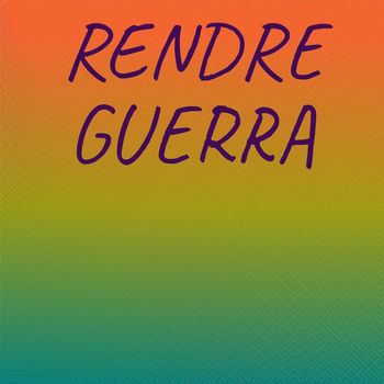 Various Artists - Rendre Guerra