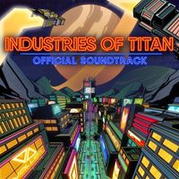 Danny Baranowsky - Industries of Titan Official Soundtrack