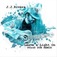 J.J. Rivera - Leave a Light On (PfroD DUB REMIX)