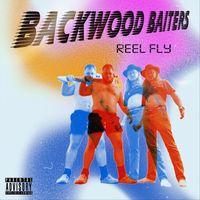 Backwood Baiters - Reel Fly (Explicit)