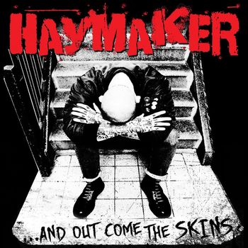 Haymaker - ...And out Come the Skins
