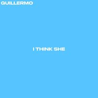 Guillermo - I Think She