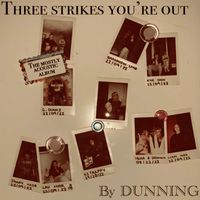Dunning - Three Strikes You’re out (The Mostly Acoustic Version) (Explicit)