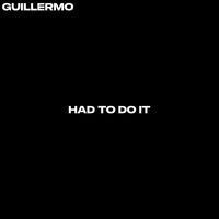 Guillermo - Had to Do It
