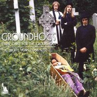 The Groundhogs - Thank Christ for the Groundhogs: The Liberty Years 1968-1972