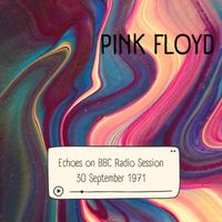 Pink Floyd - Pink Floyd: Echoes on BBC Radio Session, 30 September 1971 (Live)