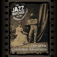 The Jazz Butcher - Last of the Gentleman Adventurers