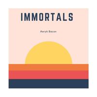 Aeryk Bacon - Immortals