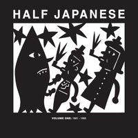 Half Japanese - Half Japanese, Vol. 1: 1981 - 1985