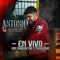 Antonio Castillo - Con Charcheta y Tololoche (En Vivo)